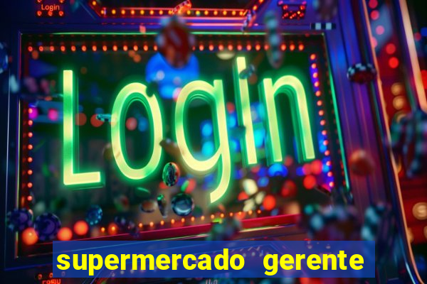 supermercado gerente simulator dinheiro infinito